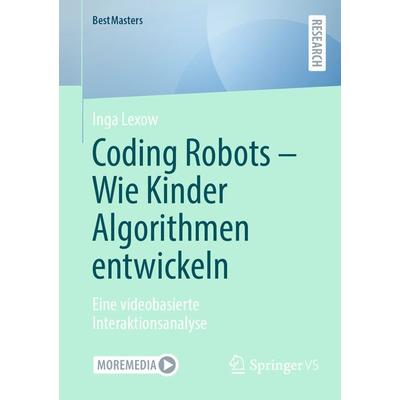 Coding Robots - Wie Kinder Algorithmen entwickeln, Taschenbuch von Inga Lexow, Springer Fachmedien Wiesbaden GmbH, 978-3-658-46471-4