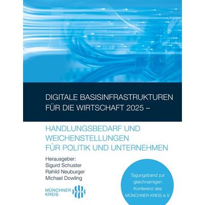 Digitale Basisinfrastrukturen für die Wirtschaft 2025 – Handlungsbedarf und Weichenstellungen für Politik und Unternehmen, Gebundene Ausgabe von , BoD