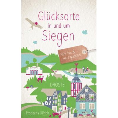 Glücksorte in und um Siegen, Taschenbuch von Susanne Propach,Sabine Ullrich, Droste