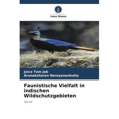 Faunistische Vielfalt in indischen Wildschutzgebieten, Taschenbuch von Joice Tom Job,Arunaksharan Narayanankutty, Verlag Unser Wissen,
