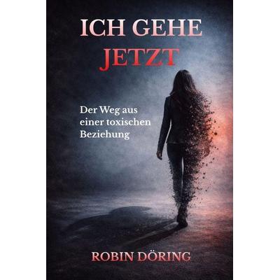 Ich gehe jetzt, Taschenbuch von Robin Döring, Independently Published