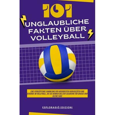 Unglaubliche Fakten / 101 Unglaubliche Fakten über Volleyball, Taschenbuch von EsploraGiò Edizioni, Epubli, 978-3-7598-0047-3