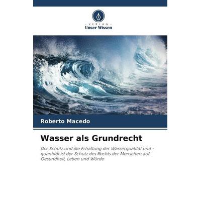 Wasser als Grundrecht, Taschenbuch von Roberto Macedo, Verlag Unser Wissen, 978-620-6-24324-3