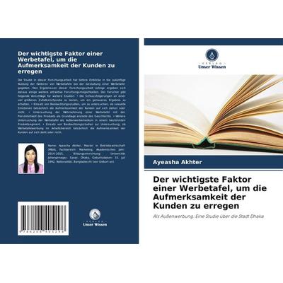 Der wichtigste Faktor einer Werbetafel, um die Aufmerksamkeit der Kunden zu erregen, Taschenbuch von Ayeasha Akhter, Verlag Unser Wissen,