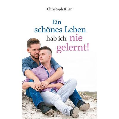 Ein schönes Leben hab ich nie gelernt!, Taschenbuch von Christoph Klier, Novum Verlag ein Imprint von novum publishing GmbH, 978-3-95840-116-7