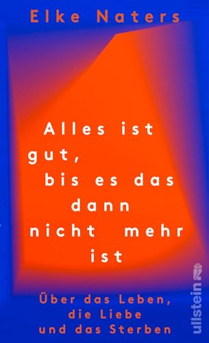 Elke Naters - Alles ist gut, bis es das dann nicht mehr ist: Über das Leben, die Liebe und das Sterben Wie es weitergeht, wenn der geliebte Partner stirbt - Preis vom 09.10.2026 07:28:09 h