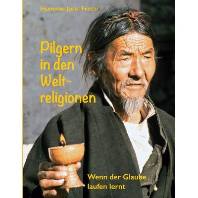 Pilgern in den Weltreligionen, Taschenbuch von Hermann-Josef Frisch, BoD – Books on Demand, 978-3-7597-3653-6