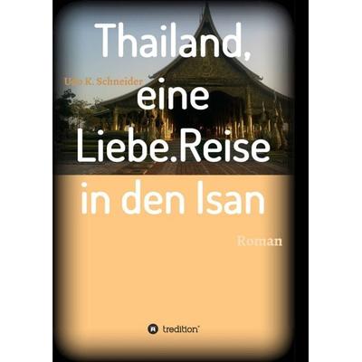 Thailand, eine Liebe. Reise in den Isan, Taschenbuch von Udo Schneider, Tredition, 978-3-7345-2680-0