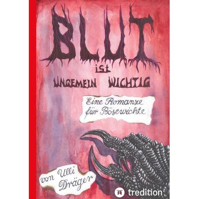 Blut ist ungemein wichtig, Gebundene Ausgabe von Ulli Dräger, Tredition, 978-3-347-50982-5