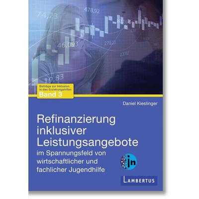 Refinanzierung inklusiver Leistungsangebote im Spannungsfeld von wirtschaftlicher und fachlicher Jugendhilfe, Taschenbuch von Daniel Kieslinger,