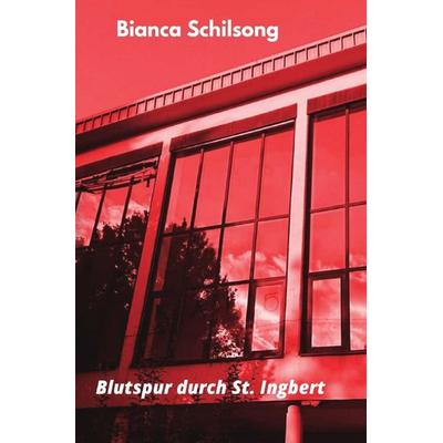 Blutspur durch St. Ingbert, Taschenbuch von Bianca Schilsong, Epubli, 978-3-7541-6435-8