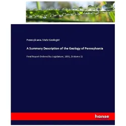 A Summary Description of the Geology of Pennsylvania, Fachbücher von Pennsylvania State Geologist