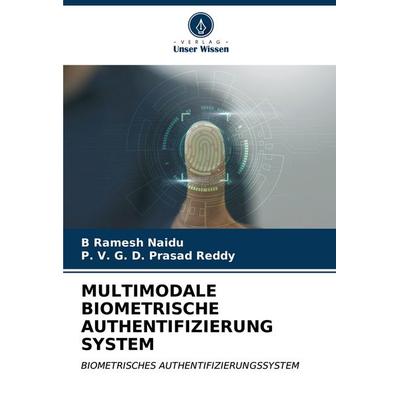 MULTIMODALE BIOMETRISCHE AUTHENTIFIZIERUNG SYSTEM, Taschenbuch von B. Ramesh Naidu,P. V. G. D. Prasad Reddy, Verlag Unser Wissen, 978-620-6-60535-5
