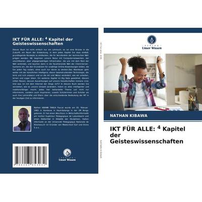 IKT FÜR ALLE: 4 Kapitel der Geisteswissenschaften, Taschenbuch von Nathan Kibawa, BoD - Books on Demand, 978-620-3-85303-2