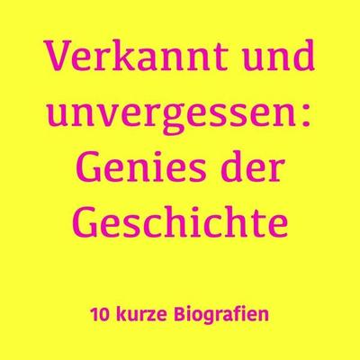 Verkannt und unvergessen: Genies der Geschichte - 5 Minuten,5 Minuten Biografien,Jürgen Fritsche, Audio, 9783754519691