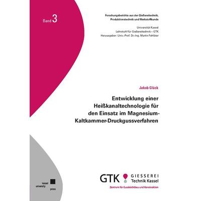 l Entwicklung einer Heißkanaltechnologie für den Einsatz im Magnesium-Kaltkammer-Druckgussverfahren, Taschenbuch von Jakob Glück, Kassel University