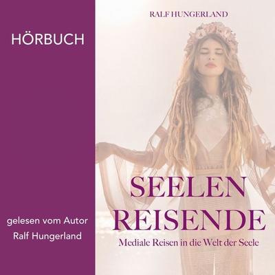 Seelenreisende - Ralf Hungerland, Audio, 9783987626968