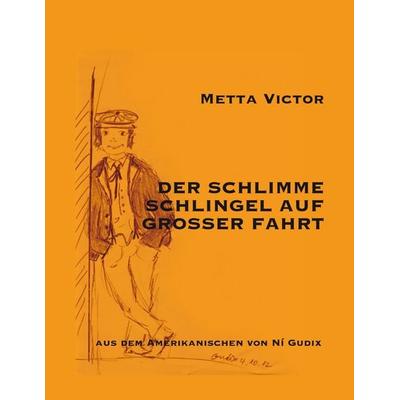 Der schlimme Schlingel auf großer Fahrt, Taschenbuch von Metta Victor, BoD – Books on Demand, 978-3-8482-2733-4