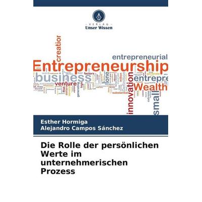 Die Rolle der persönlichen Werte im unternehmerischen Prozess, Taschenbuch von Esther Hormiga,Alejandro Campos Sánchez, Verlag Unser Wissen,