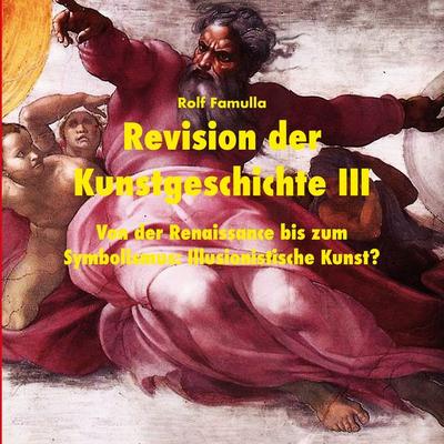 Revision der Kunstgeschichte III, Taschenbuch von Rolf Famulla, BoD – Books on Demand, 978-3-7693-5737-0