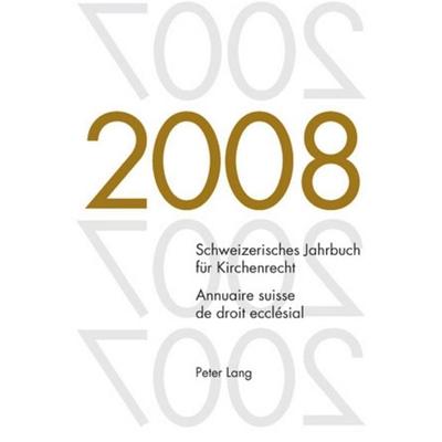 Schweizerisches Jahrbuch für Kirchenrecht. Band 13 (2008)- Annuaire suisse de droit ecclésial. Volume 13 (2008), Taschenbuch von , Peter Lang Group