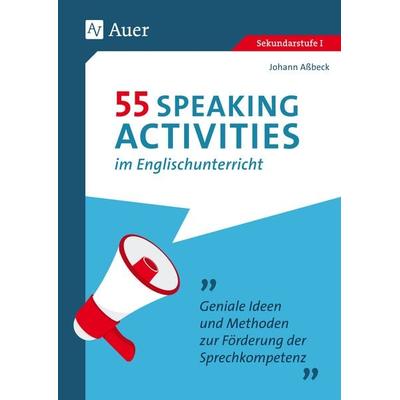55 Speaking Activities im Englischunterricht, Taschenbuch von Johann Assbeck, Auer Verlag in der AAP Lehrerwelt GmbH, 978-3-403-08303-0
