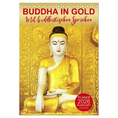 BUDDHA IN GOLD - Mit buddhistischen Sprüchen (Tischkalender 2026 DIN A5 hoch), CALVENDO Monatskalender
