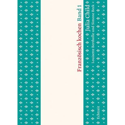 Französisch kochen, Gebundene Ausgabe von Julia Child, Echtzeit Verlag, 978-3-906807-01-0