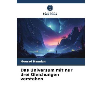 Das Universum mit nur drei Gleichungen verstehen, Taschenbuch von Mourad Hamdan, Verlag Unser Wissen, 978-620-6-27306-6