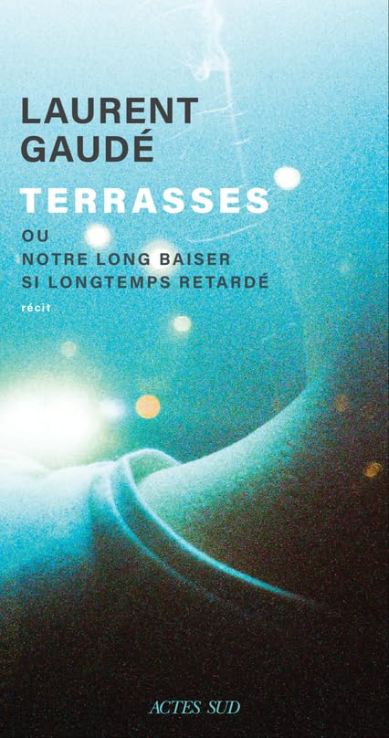 Laurent Gaudé - Terrasses ou Notre long baiser si longtemps retardé : récit - Preis vom 10.10.2026 11:48:34 h