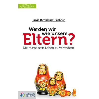 Werden wir wie unsere Eltern?, Gebundene Ausgabe von Silvia Dirnberger-Puchner, Goldegg