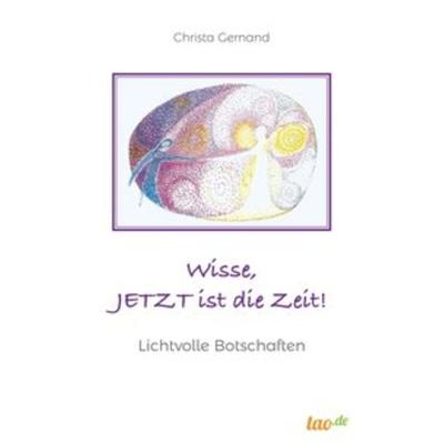 Wisse, JETZT ist die Zeit!, Taschenbuch von Christa Gernand, Tao.de in Kamphausen Media GmbH, 978-3-96240-214-3
