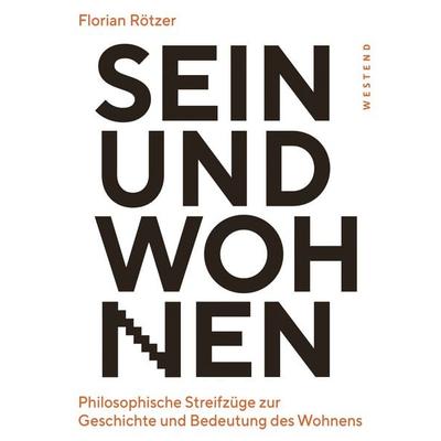 Sein und Wohnen, Taschenbuch von Florian Rötzer, Westend, 978-3-86489-322-3