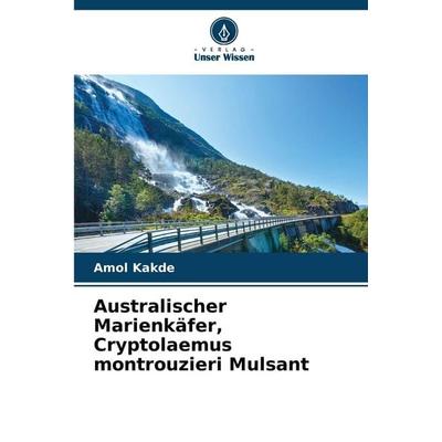 Australischer Marienkäfer, Cryptolaemus montrouzieri Mulsant, Taschenbuch von Amol Kakde, Verlag Unser Wissen, 978-620-8-46958-0