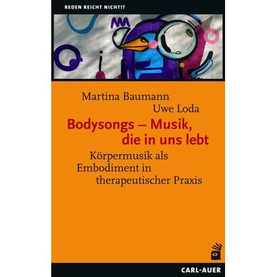 Bodysongs – Musik, die in uns lebt, Taschenbuch von Martina Baumann,Uwe Loda, Carl-Auer Verlag GmbH, 978-3-8497-0477-3