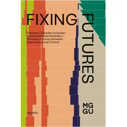 Fixing Futures, Sachbücher von Christoph Burchard, Blockadia*Tiefsee, Baltic Raw Org, Jordan Rita Seruya Awori, Samira Akbarian, Judith Blume, Tega Brain, Joshua Wodak, Joachim Curtius, Nico Wunderling, Petra Döll, Ina Neddermeyer, Laura Domes, Tim Pickartz, Steven Gonzalez Monserrate, Julia Schubert
