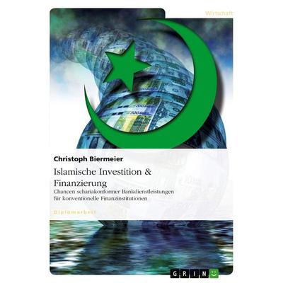 Islamische Investition & Finanzierung, Taschenbuch von Christoph Biermeier, GRIN, 978-3-640-29482-4