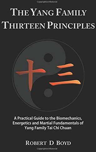 Boyd, Robert D. - The Yang Family Thirteen Principles: A practical guide to the biomechanics, energetics and martial fundamentals of Yang family tai chi chuan - Preis vom 09.10.2026 07:28:09 h