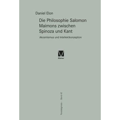 Die Philosophie Salomon Maimons zwischen Spinoza und Kant, Gebundene Ausgabe von Daniel Elon, Meiner, F, 978-3-7873-4034-7