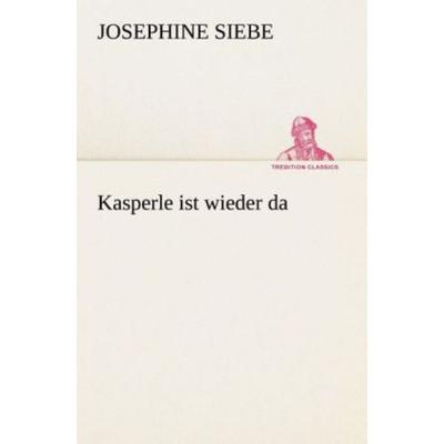 Kasperle ist wieder da, Taschenbuch von Josephine Siebe, Tredition, 978-3-8495-3216-1