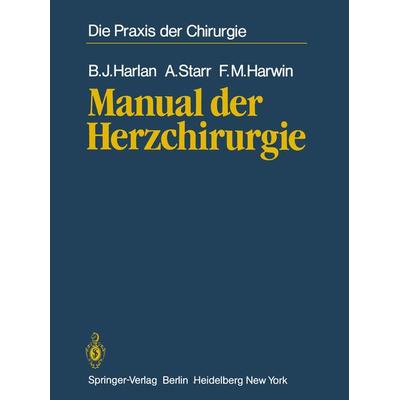 Manual der Herzchirurgie, Taschenbuch von B.J. Harlan,A. Starr,F.M. Harwin, Springer Berlin, 978-3-642-68729-7