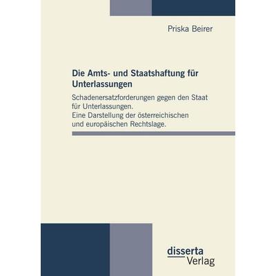 Die Amts- und Staatshaftung für Unterlassungen: Schadenersatzforderungen gegen den Staat für Unterlassungen. Eine Darstellung der österreichischen und