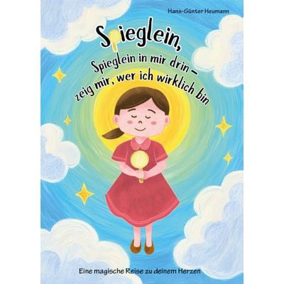 Spieglein, Spieglein in mir drin - zeig mir, wer ich wirklich bin, Gebundene Ausgabe von Hans-Günter Heumann, Verlagshaus Schlosser, 978-3-7581-0322-3