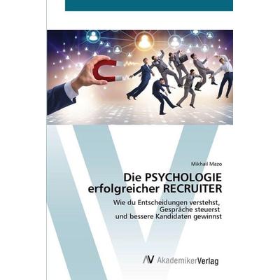 Die PSYCHOLOGIE erfolgreicher RECRUITER, Taschenbuch von Mikhail Mazo, AV Akademikerverlag, 978-620-9-81474-7