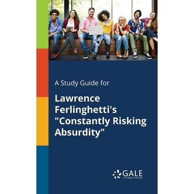 A Study Guide for Lawrence Ferlinghetti's 'Constantly Risking Absurdity'; Taschenbuch von Cengage Learning Gale, Gale, Study Guides, 978-1-375-37825-3
