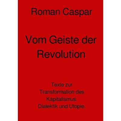 Vom Geiste der Revolution, Taschenbuch von Roman Caspar, Epubli, 978-3-7575-1282-8