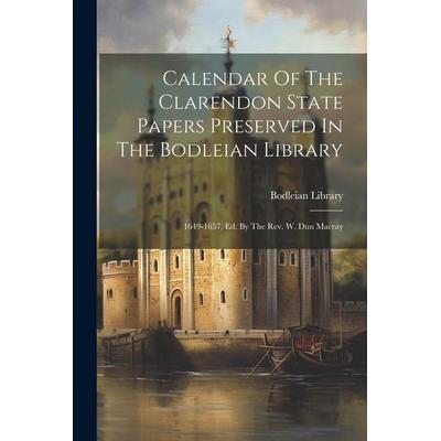 Calendar Of The Clarendon State Papers Preserved In The Bodleian Library: 1649-1657, Ed. By The Rev. W. Dun Macray, Taschenbuch von Bodleian Library,
