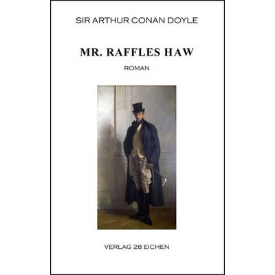 Arthur Conan Doyle: Ausgewählte Werke / Mr. Raffles Haw, Taschenbuch von Arthur Conan Doyle, Verlag 28 Eichen, 978-3-940597-73-1