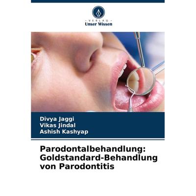 Parodontalbehandlung: Goldstandard-Behandlung von Parodontitis, Taschenbuch von Divya Jaggi,Vikas Jindal,Ashish Kashyap, Verlag Unser Wissen,
