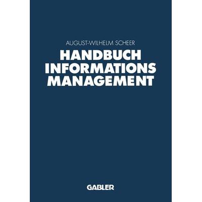 Handbuch Informationsmanagement, Taschenbuch von August-Wilhelm Scheer, Betriebswirtschaftlicher Verlag Gabler, 978-3-322-82846-0